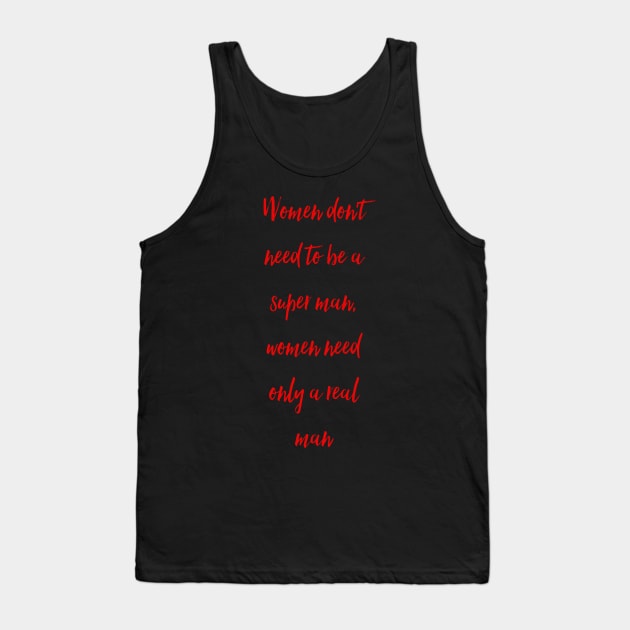 Women don't need to be a super man, women need only a real man Tank Top by daghlashassan